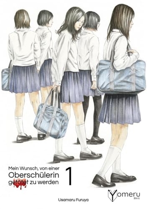 Furuya, Usamaru. Mein Wunsch, von einer Oberschülerin getötet zu werden 1. Yomeru GmbH, 2025.