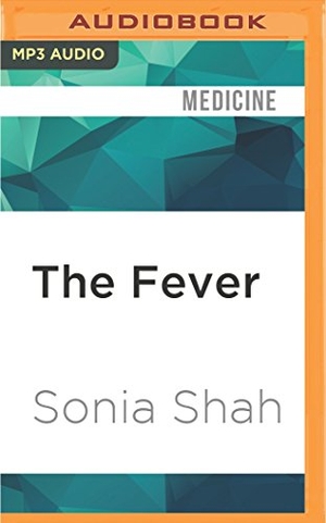 Shah, Sonia. The Fever: Malaria Has Ruled Humankind for 500,000 Years. Brilliance Audio, 2016.