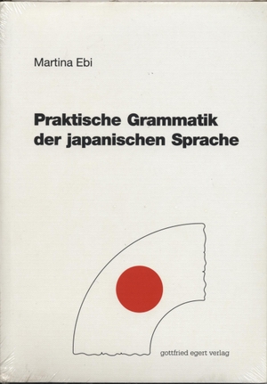 Ebi, Martina. Praktische Grammatik der japanischen Sprache. Egert Gottfried, 2016.