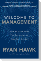 Welcome to Management: How to Grow From Top Performer to Excellent Leader