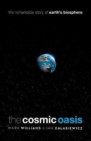 Zalasiewicz, Jan / Mark Williams. The Cosmic Oasis - The Remarkable Story of Earth's Biosphere. Oxford University Press, 2022.