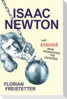 Isaac Newton, the Asshole Who Reinvented the Universe