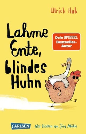 Hub, Ulrich. Lahme Ente, blindes Huhn - Ein umwerfend komisches Kinderbuch des Bestseller-Autors über Mut, wahre Freundschaft und allergeheimste Wünsche. Carlsen Verlag GmbH, 2025.