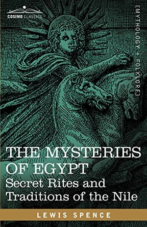 Spence, Lewis. The Mysteries of Egypt - Secret Rites and Traditions of the Nile. Cosimo, 2007.