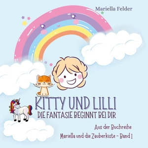 Felder, Mariella. Kitty und Lilli - Die Fantasie beginnt bei dir. Books on Demand, 2022.