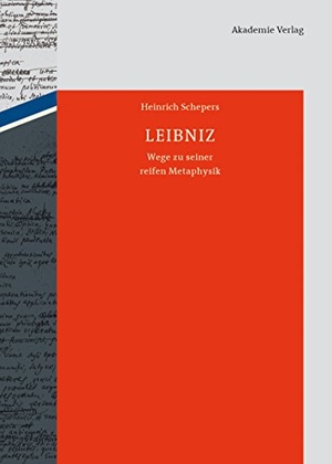 Schepers, Heinrich. Leibniz - Wege zu seiner reifen Metaphysik. De Gruyter Akademie Forschung, 2014.