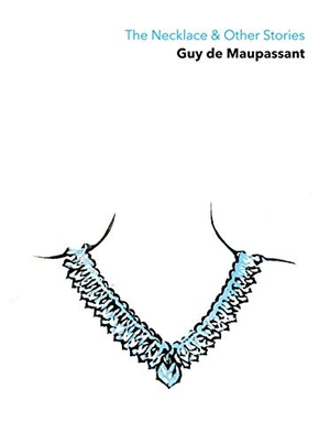 de Maupassant, Guy. The Necklace & Other Stories. Paper + Ink, 2019.