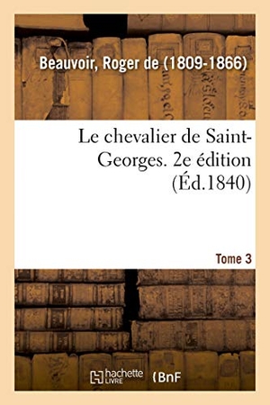 De Beauvoir, Roger. Le chevalier de Saint-Georges. 2e édition. Tome 3. Hachette Livre, 2018.