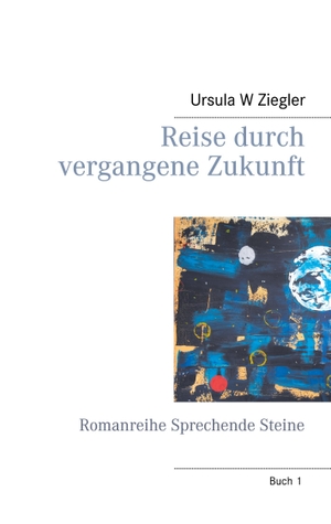 Ziegler, Ursula W. Reise durch vergangene Zukunft - Romanreihe Sprechende Steine. Books on Demand, 2023.
