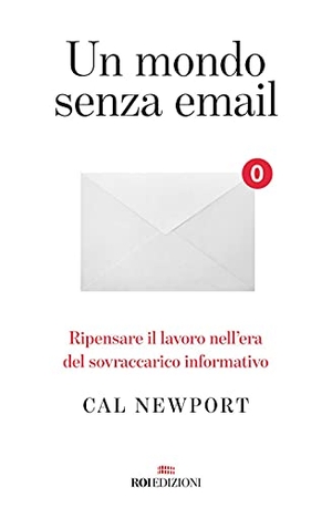Newport, Cal. Un mondo senza email. Ripensare il lavoro nell'era del sovraccarico informativo. ROI edizioni, 2021.