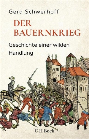Schwerhoff, Gerd. Der Bauernkrieg - Geschichte einer wilden Handlung. C.H. Beck, 2026.