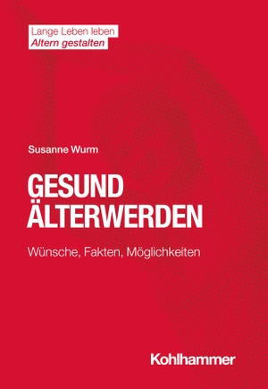 Wurm, Susanne. Gesund Älterwerden - Wünsche, Fakten, Möglichkeiten. Kohlhammer W., 2023.