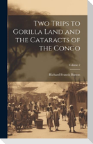 Two Trips to Gorilla Land and the Cataracts of the Congo; Volume 2
