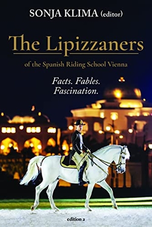Klima, Sonja (Hrsg.). The Lipizzaners - Facts. Fables. Fascination.. edition a GmbH, 2022.
