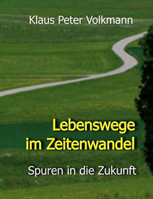 Volkmann, Klaus Peter. Lebenswege im Zeitenwandel - Spuren in die Zukunft. Books on Demand, 2023.