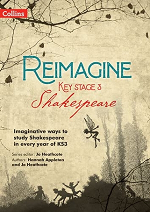Heathcote, Jo. Reimagine Key Stage 3 Shakespeare. HarperCollins UK, 2022.