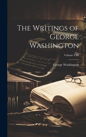 Washington, George. The Writings of George Washington; Volume VIII. Creative Media Partners, LLC, 2023.