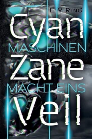 Ring, E. V.. Maschinenmacht 1 - Cyan Zane Veil. tredition, 2022.