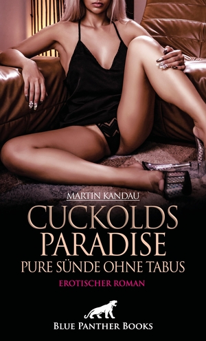 Kandau, Martin. Cuckolds Paradise - Pure Sünde ohne Tabus | Erotischer Roman - Ein wollüstiges und geiles Leben .... Blue Panther Books, 2025.