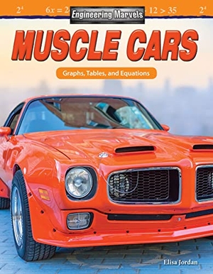 Jordan, Elisa. Engineering Marvels: Muscle Cars - Graphs, Tables, and Equations. Teacher Created Materials, 2019.
