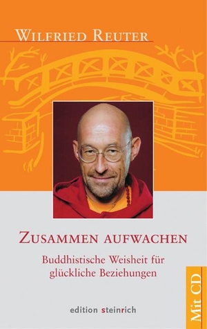 Reuter, Wilfried. Zusammen aufwachen - Buddhistische Weisheit für glückliche Beziehungen. Edition Steinrich, 2012.
