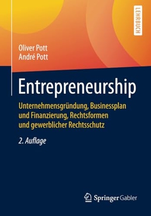 Pott, André / Oliver Pott. Entrepreneurship - Unternehmensgründung, Businessplan und Finanzierung, Rechtsformen und gewerblicher Rechtsschutz. Springer Berlin Heidelberg, 2015.