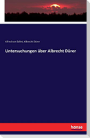 Untersuchungen über Albrecht Dürer