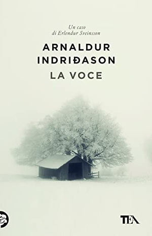 Indriðason, Arnaldur. La voce. I casi dell'ispettore Erlendur Sveinsson. Vol. 3. TEA, 2023.