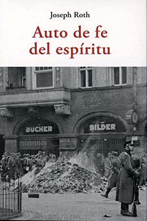 Garrido, Carlos / Joseph Roth. Auto de fe del espíritu. José J. Olañeta Editor, 2022.