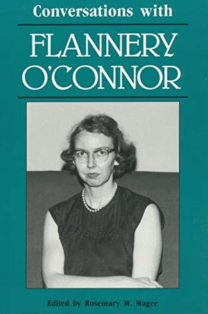 Magee, Rosemary M. / Flannery O'Connor. Conversations with Flannery O'Connor. University Press of Mississippi, 1987.
