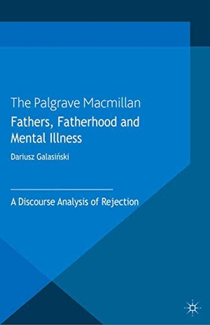Galasinski, Dariusz. Fathers, Fatherhood and Mental Illness - A Discourse Analysis of Rejection. Palgrave Macmillan UK, 2013.