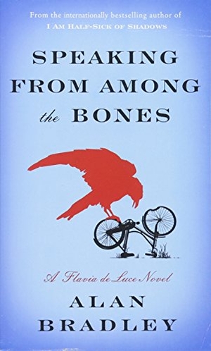Bradley, Alan. Speaking from Among the Bones - A Flavia de Luce Novel. Random House LCC US, 2013.