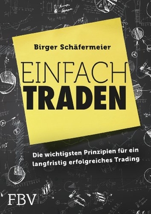 Schäfermeier, Birger. Einfach traden - Die wichtigsten Prinzipien für ein langfristig erfolgreiches Trading. Finanzbuch Verlag, 2014.
