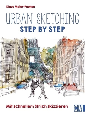 Meier-Pauken, Klaus. Urban sketching Step by Step - Mit schnellem Strich skizzieren. Christophorus Verlag, 2017.