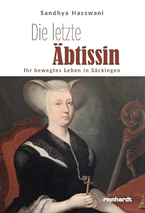 Hasswani, Sandhya. Die letzte Äbtissin - Ihr bewegtes Leben in Säckingen. Reinhardt Friedrich Verla, 2022.