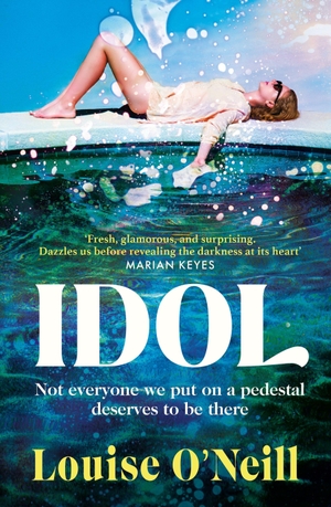 O'Neill, Louise. Idol - The must read, addictive and compulsive book club thriller of the summer. Transworld Publ. Ltd UK, 2022.