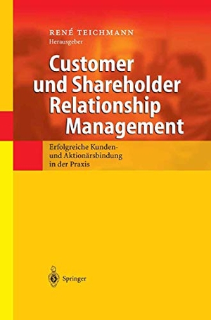 Teichmann, Rene (Hrsg.). Customer und Shareholder Relationship Management - Erfolgreiche Kunden- und Aktionärsbindung in der Praxis. Springer Berlin Heidelberg, 2002.