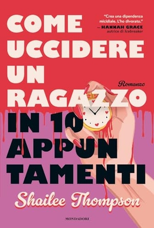 Thompson, Shailee. Come uccidere un ragazzo in 10 appuntamenti. Mondadori, 2026.