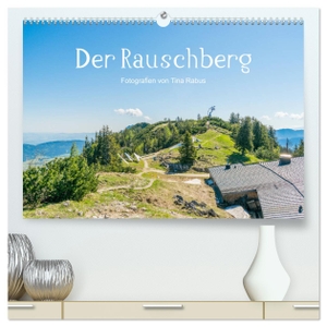 Rabus, Tina. Der Rauschberg (hochwertiger Premium Wandkalender 2025 DIN A2 quer), Kunstdruck in Hochglanz - Impressionen vom Rauschberg in den Alpen. Calvendo, 2024.