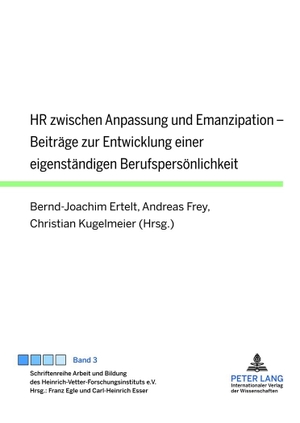 Ertelt, Bernd-Joachim / Christian Kugelmeier et al (Hrsg.). HR zwischen Anpassung und Emanzipation - Beiträge zur Entwicklung einer eigenständigen Berufspersönlichkeit. Peter Lang, 2012.