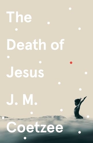 Coetzee, J. M.. The Death of Jesus. DK, 2021.