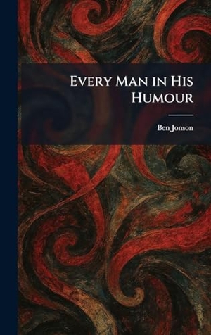 Jonson, Ben. Every Man in His Humour. British Library, Historical Print Editions, 2026.