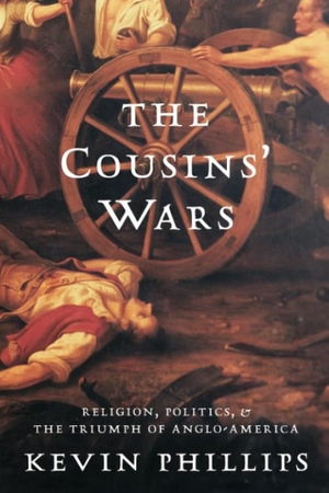Phillips, Kevin. The Cousins' Wars - Religion, Politics, Civil Warfare, and the Triumph of Anglo-America. Hachette Book Group, 2000.