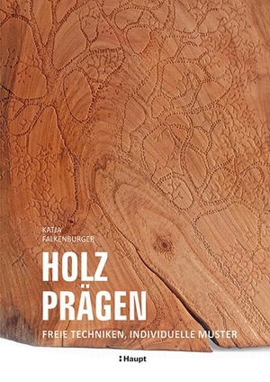 Falkenburger, Katja. Holz prägen - Freie Techniken, individuelle Muster. Haupt Verlag AG, 2023.