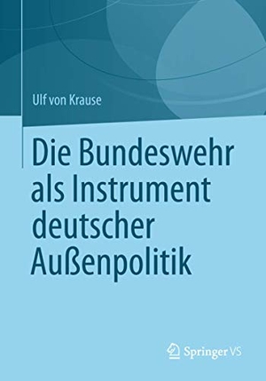 Krause, Ulf. Die Bundeswehr als Instrument deutscher Außenpolitik. Springer Fachmedien Wiesbaden, 2012.