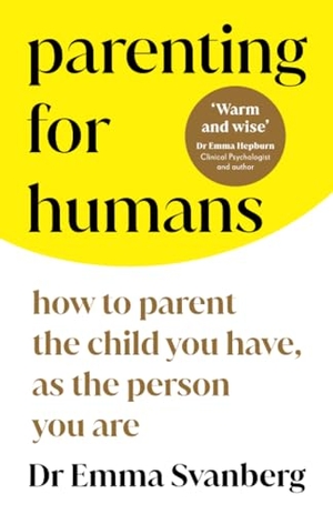 Svanberg. Parenting for Humans - How to Parent the Child You Have, as the Person You Are. Sourcebooks, 2023.