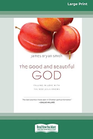 Smith, James Bryan. The Good and Beautiful God - Falling in Love with the God Jesus Knows (Apprentice (IVP Books) (16pt Large Print Edition). ReadHowYouWant, 2011.