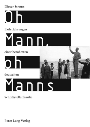 Strauss, Dieter. Oh Mann, oh Manns - Exilerfahrungen einer berühmten deutschen Schriftstellerfamilie. Peter Lang, 2011.