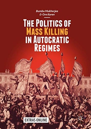 Koren, Ore / Bumba Mukherjee. The Politics of Mass Killing in Autocratic Regimes. Springer International Publishing, 2018.