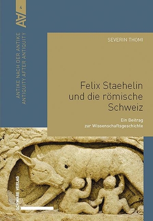 Thomi, Severin. Felix Staehelin und die römische Schweiz - Ein Beitrag zur Wissenschaftsgeschichte. Schwabe Verlag Basel, 2024.